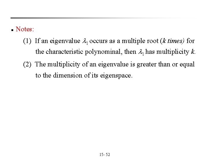 n Notes: (1) If an eigenvalue 1 occurs as a multiple root (k times) n Notes: (1) If an eigenvalue 1 occurs as a multiple root (k times)