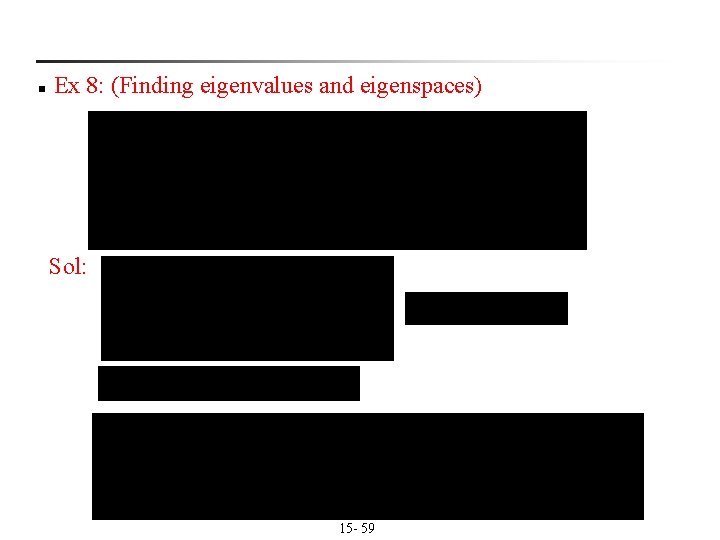 n Ex 8: (Finding eigenvalues and eigenspaces) Sol: 15 - 59 n Ex 8: (Finding eigenvalues and eigenspaces) Sol: 15 - 59