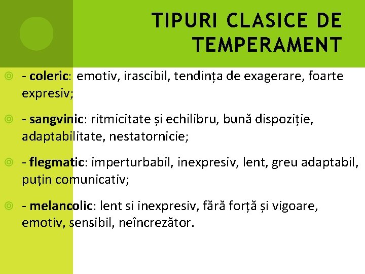 TIPURI CLASICE DE TEMPERAMENT - coleric: emotiv, irascibil, tendința de exagerare, foarte expresiv; -