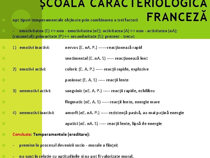 ȘCOALA CARACTERIOLOGICĂ FRANCEZĂ opt tipuri temperamentale obținute prin combinarea a trei factori: - emotivitatea