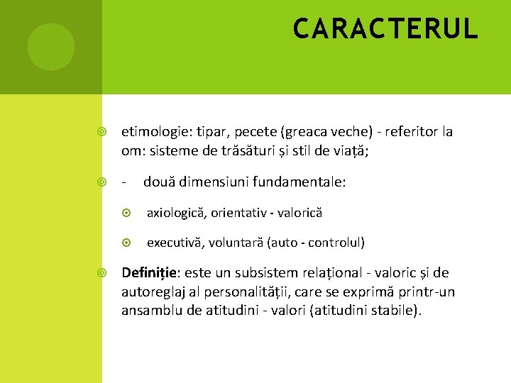 CARACTERUL etimologie: tipar, pecete (greaca veche) - referitor la om: sisteme de trăsături și