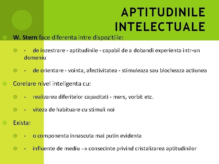 APTITUDINILE INTELECTUALE W. Stern face diferenta intre dispozitiile: - de inzestrare - aptitudinile -