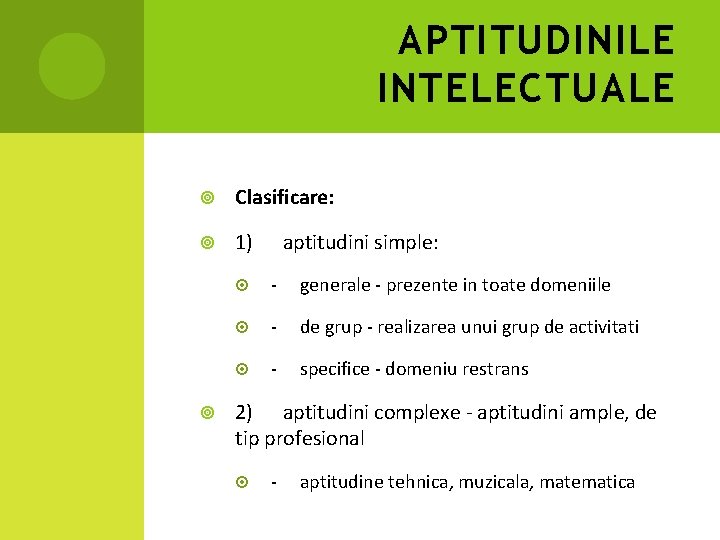 APTITUDINILE INTELECTUALE Clasificare: 1) aptitudini simple: - generale - prezente in toate domeniile -