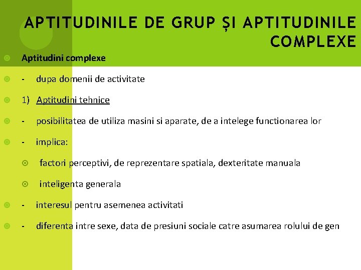 APTITUDINILE DE GRUP ȘI APTITUDINILE COMPLEXE Aptitudini complexe - 1) Aptitudini tehnice - posibilitatea