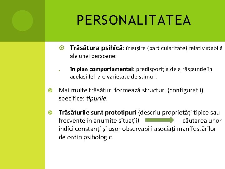 PERSONALITATEA Trăsătura psihică: însușire (particularitate) relativ stabilă ale unei persoane: în plan comportamental: predispoziția