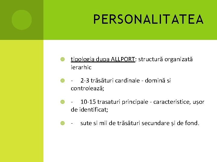 PERSONALITATEA tipologia dupa ALLPORT: structură organizată ierarhic - 2 -3 trăsături cardinale - domină