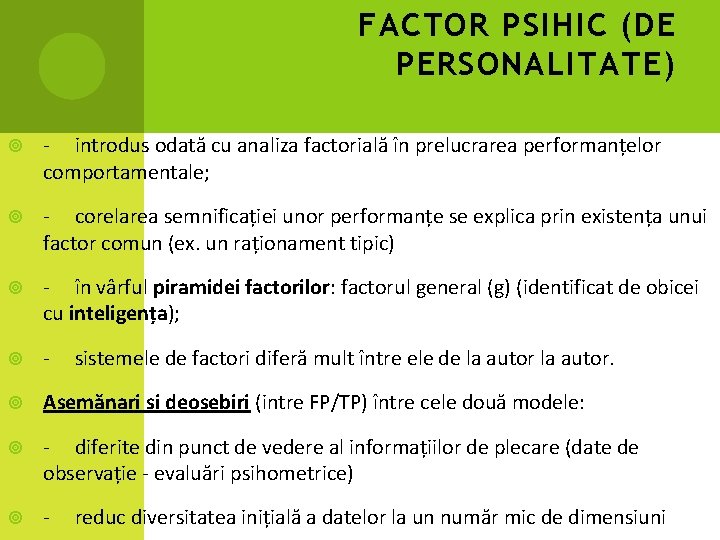 FACTOR PSIHIC (DE PERSONALITATE) - introdus odată cu analiza factorială în prelucrarea performanțelor comportamentale;