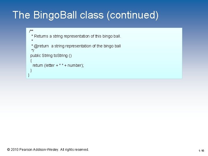 The Bingo. Ball class (continued) /** * Returns a string representation of this bingo