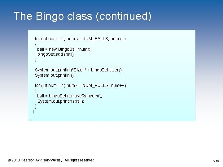 The Bingo class (continued) for (int num = 1; num <= NUM_BALLS; num++) {