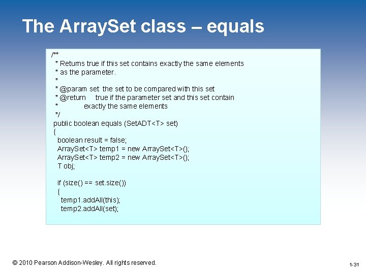 The Array. Set class – equals /** * Returns true if this set contains