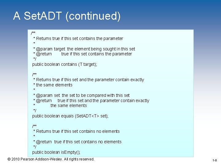 A Set. ADT (continued) /** * Returns true if this set contains the parameter