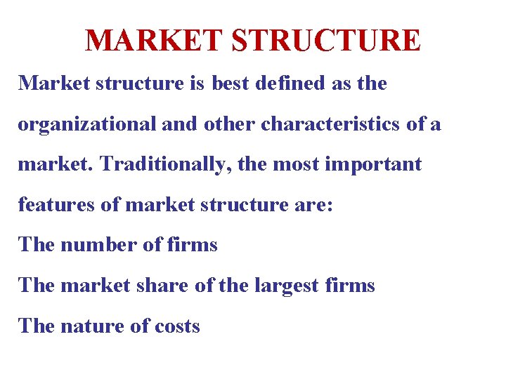 MARKET STRUCTURE Market structure is best defined as the organizational and other characteristics of