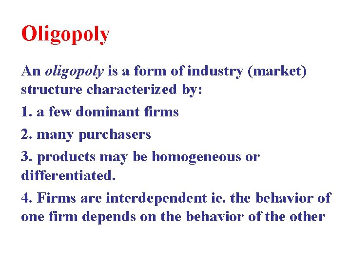 Oligopoly An oligopoly is a form of industry (market) structure characterized by: 1. a