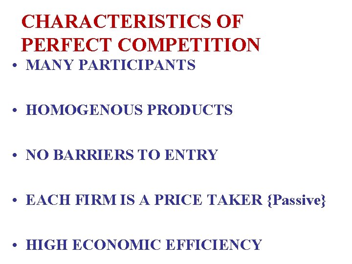 CHARACTERISTICS OF PERFECT COMPETITION • MANY PARTICIPANTS • HOMOGENOUS PRODUCTS • NO BARRIERS TO