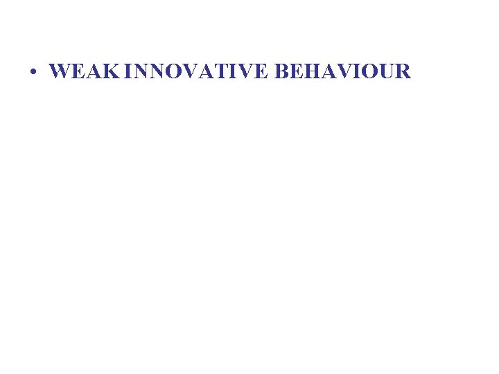  • WEAK INNOVATIVE BEHAVIOUR 