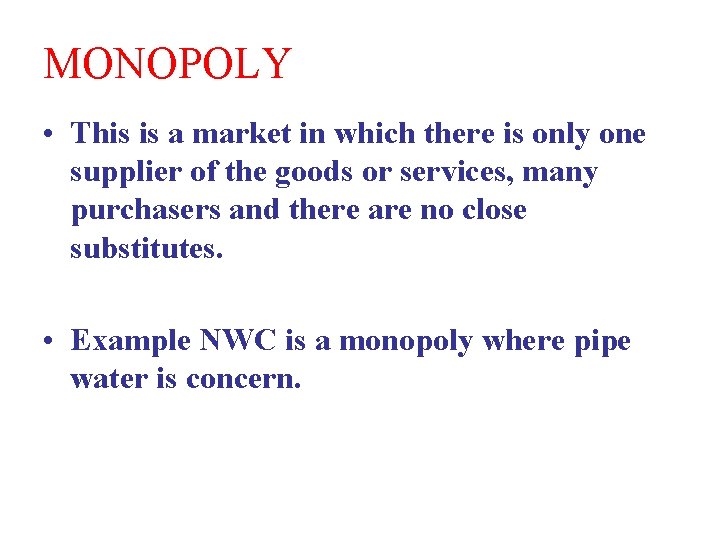 MONOPOLY • This is a market in which there is only one supplier of