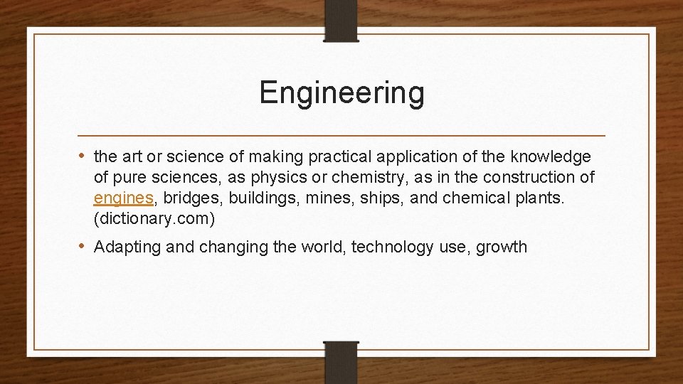 Engineering • the art or science of making practical application of the knowledge of