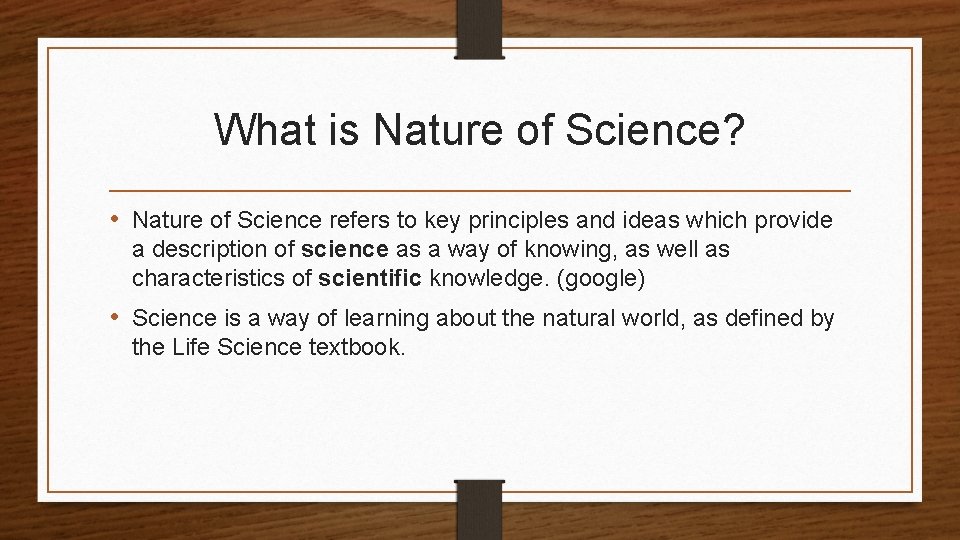 What is Nature of Science? • Nature of Science refers to key principles and