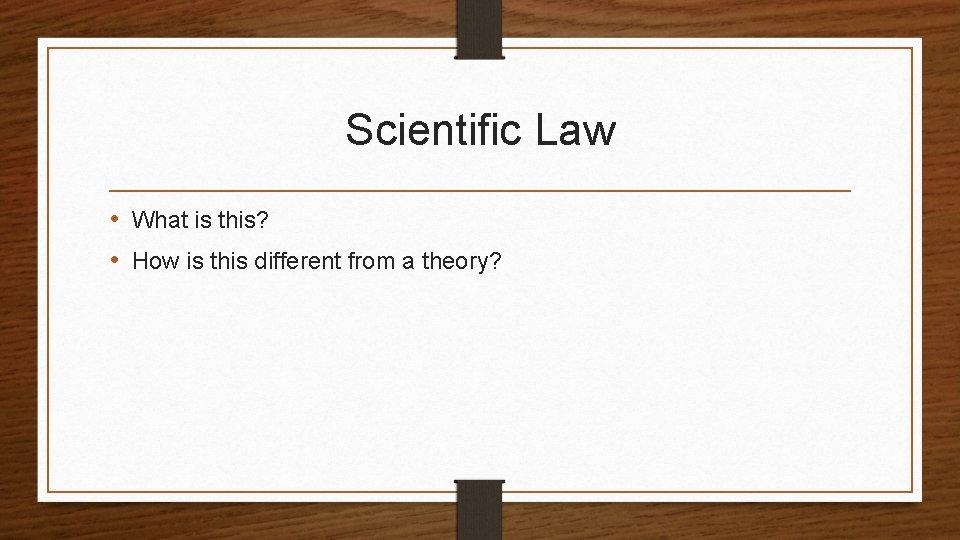 Scientific Law • What is this? • How is this different from a theory?