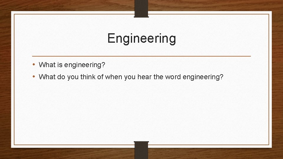 Engineering • What is engineering? • What do you think of when you hear