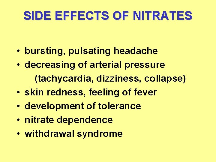 SIDE EFFECTS OF NITRATES • bursting, pulsating headache • decreasing of arterial pressure (tachycardia,