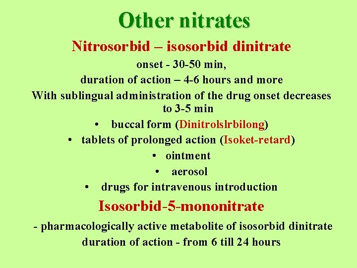 Other nitrates Nitrosorbid – isosorbid dinitrate onset - 30 -50 min, duration of action