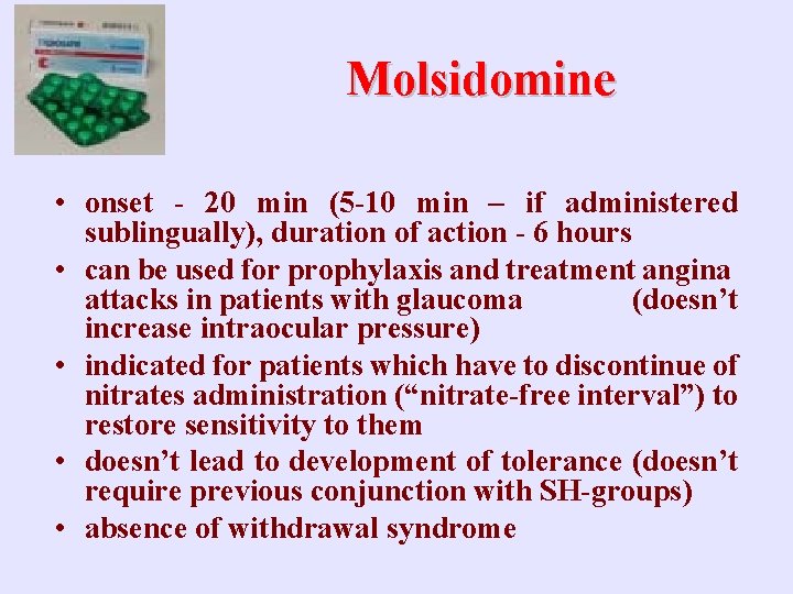 Molsidomine • onset - 20 min (5 -10 min – if administered sublingually), duration