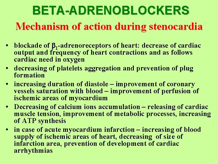 BETA-ADRENOBLOCKERS Mechanism of action during stenocardia • blockade of 1 -adrenoreceptors of heart: decrease