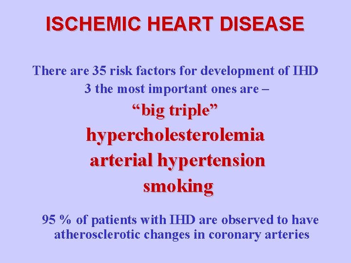 ISCHEMIC HEART DISEASE There are 35 risk factors for development of IHD 3 the