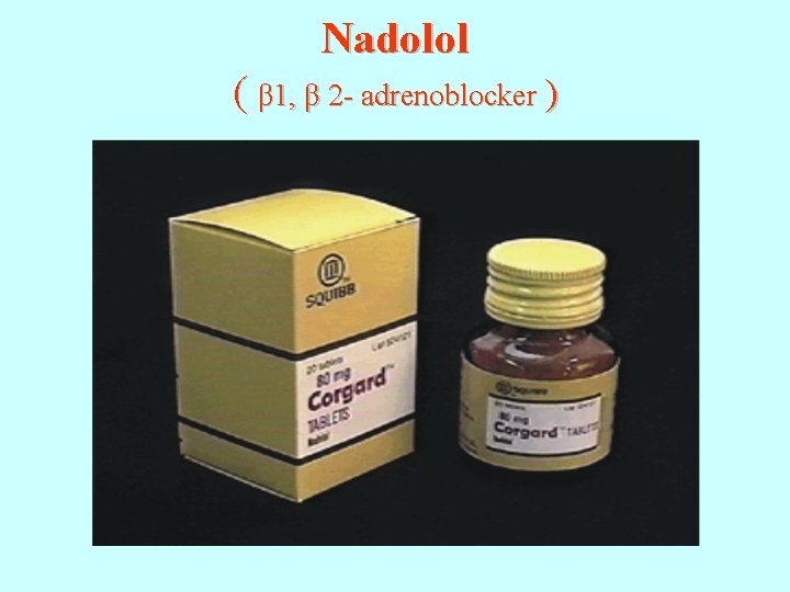 Nadolol ( β 1, β 2 - adrenoblocker ) 