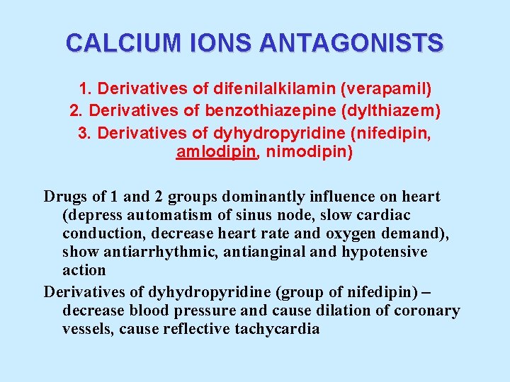 CALCIUM IONS ANTAGONISTS 1. Derivatives of difenilalkilamin (verapamil) 2. Derivatives of benzothiazepine (dylthiazem) 3.