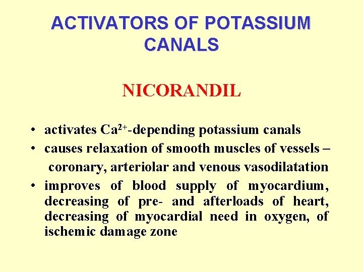 ACTIVATORS OF POTASSIUM CANALS NICORANDIL • activates Са 2+-depending potassium canals • causes relaxation