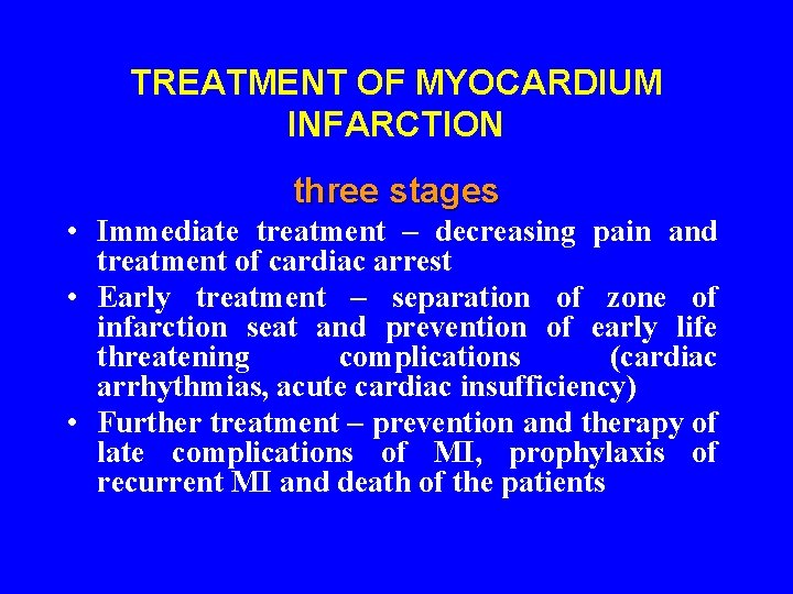 TREATMENT OF MYOCARDIUM INFARCTION three stages • Immediate treatment – decreasing pain and treatment