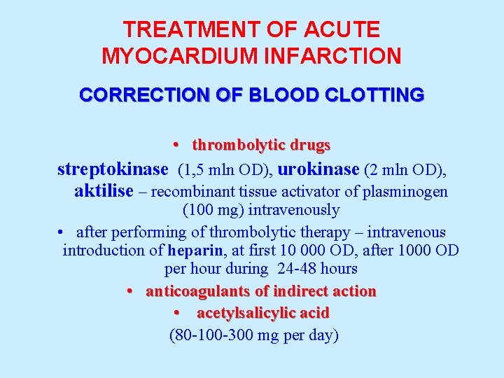 TREATMENT OF ACUTE MYOCARDIUM INFARCTION CORRECTION OF BLOOD CLOTTING • thrombolytic drugs streptokinase (1,