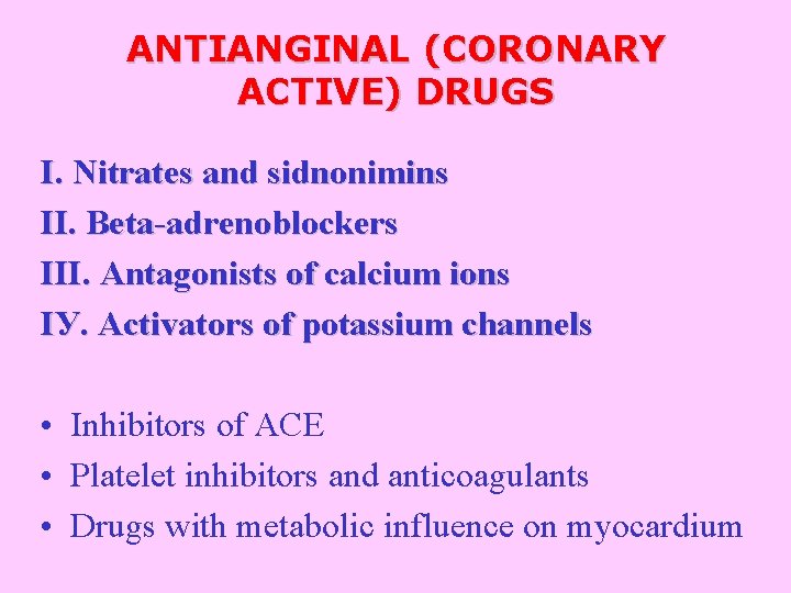 ANTIANGINAL (CORONARY ACTIVE) DRUGS І. Nitrates and sidnonimins ІІ. Beta-adrenoblockers ІІІ. Antagonists of calcium