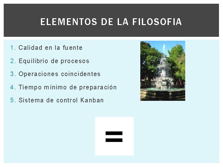 ELEMENTOS DE LA FILOSOFIA 1. Calidad en la fuente 2. Equilibrio de procesos 3.
