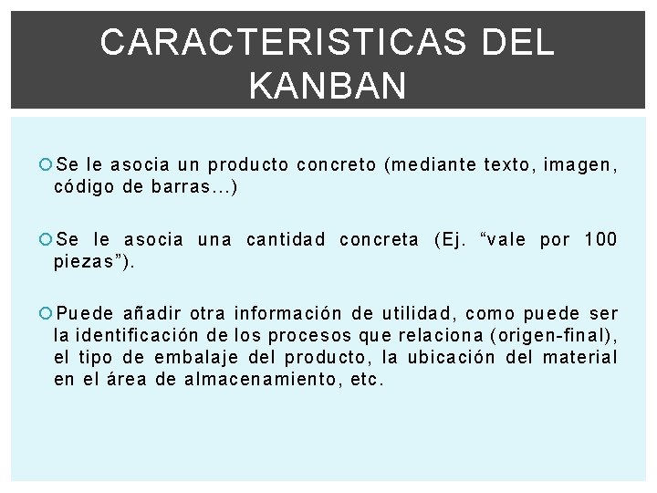 CARACTERISTICAS DEL KANBAN Se le asocia un producto concreto (mediante texto, imagen, código de