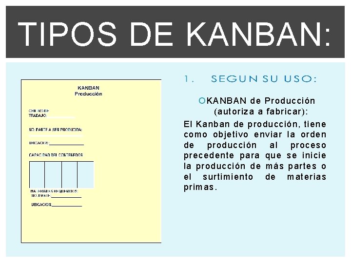 TIPOS DE KANBAN: KANBAN de Producción (autoriza a fabricar): El Kanban de producción, tiene