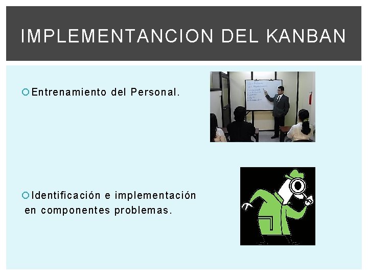 IMPLEMENTANCION DEL KANBAN Entrenamiento del Personal. Identificación e implementación en componentes problemas. 