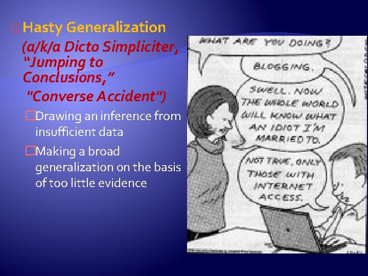 � Hasty Generalization (a/k/a Dicto Simpliciter, “Jumping to Conclusions, ” "Converse Accident") �Drawing an