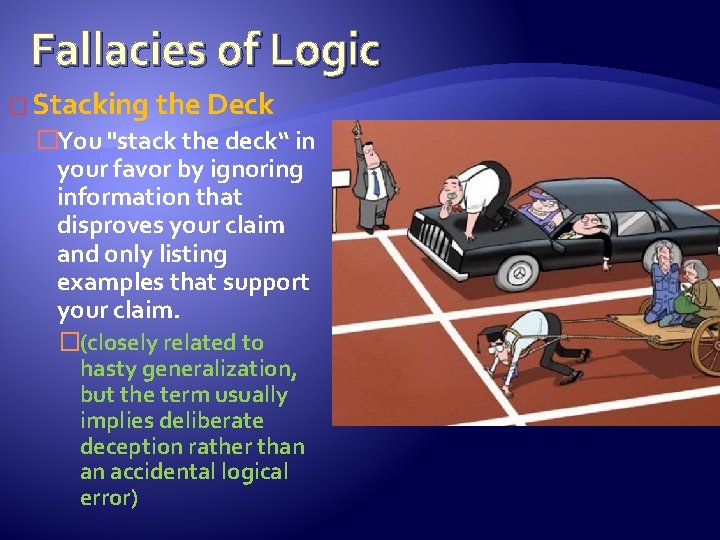 Fallacies of Logic � Stacking the Deck �You "stack the deck“ in your favor