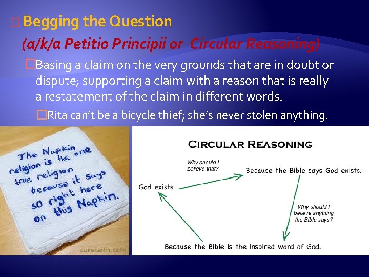 � Begging the Question (a/k/a Petitio Principii or Circular Reasoning) �Basing a claim on