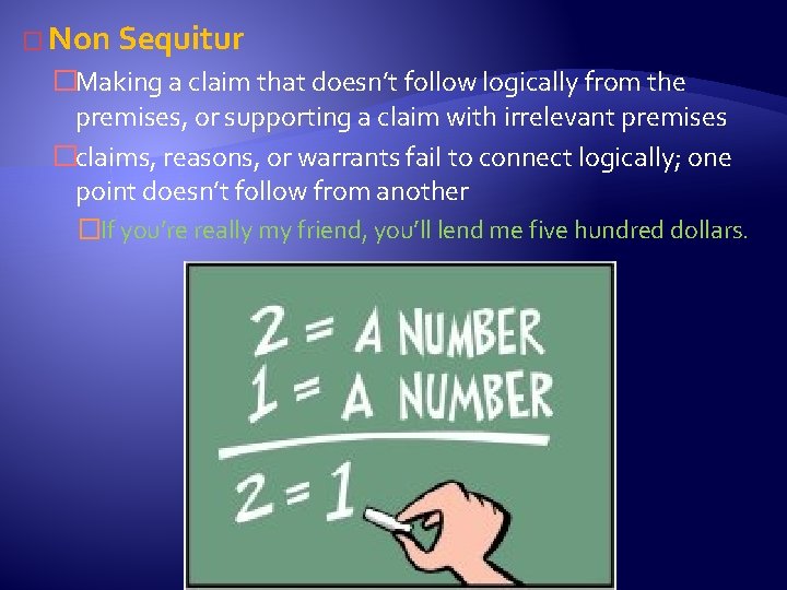 � Non Sequitur �Making a claim that doesn’t follow logically from the premises, or