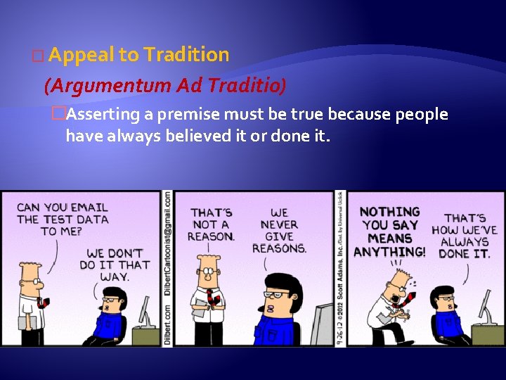 � Appeal to Tradition (Argumentum Ad Traditio) �Asserting a premise must be true because