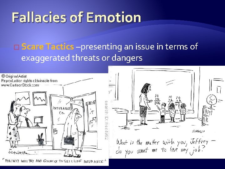 Fallacies of Emotion � Scare Tactics –presenting an issue in terms of exaggerated threats