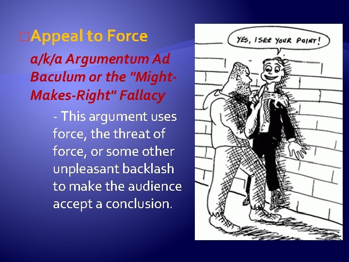 �Appeal to Force a/k/a Argumentum Ad Baculum or the "Might. Makes-Right" Fallacy - This