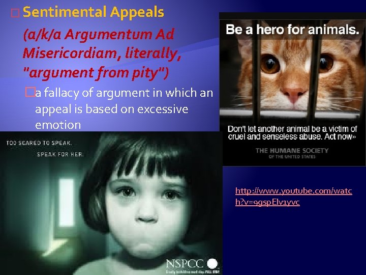 � Sentimental Appeals (a/k/a Argumentum Ad Misericordiam, literally, "argument from pity") �a fallacy of