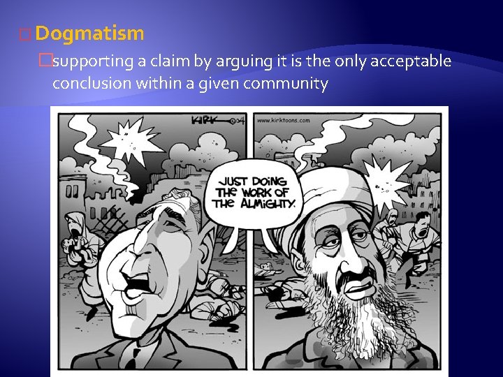 � Dogmatism �supporting a claim by arguing it is the only acceptable conclusion within