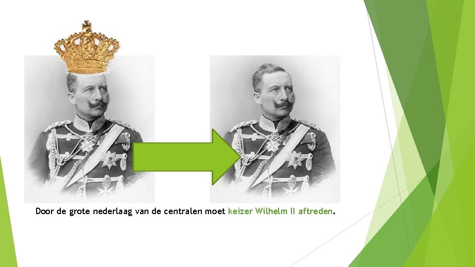 Door de grote nederlaag van de centralen moet keizer Wilhelm II aftreden. 