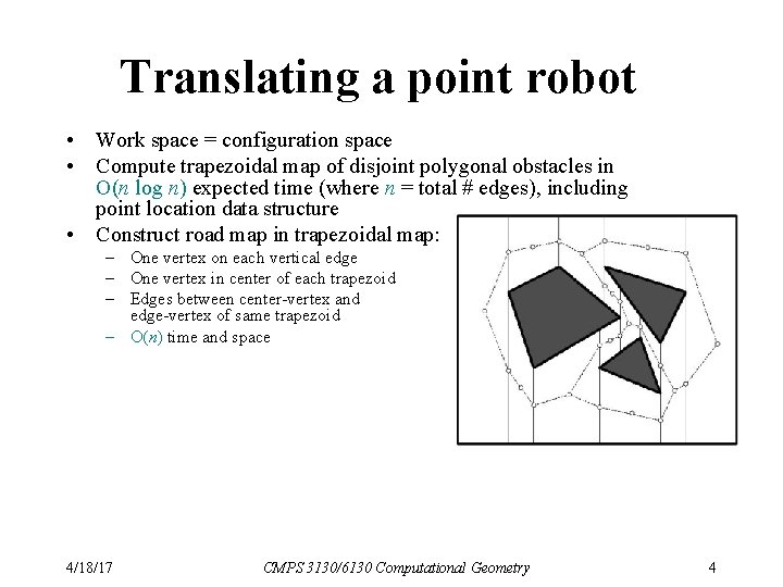 Translating a point robot • Work space = configuration space • Compute trapezoidal map